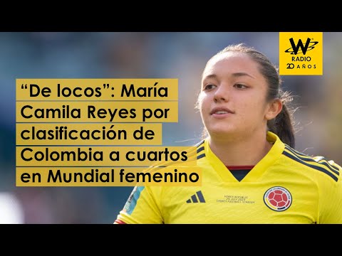 “De locos”: María Camila Reyes por clasificación de Colombia a cuartos en Mundial femenino