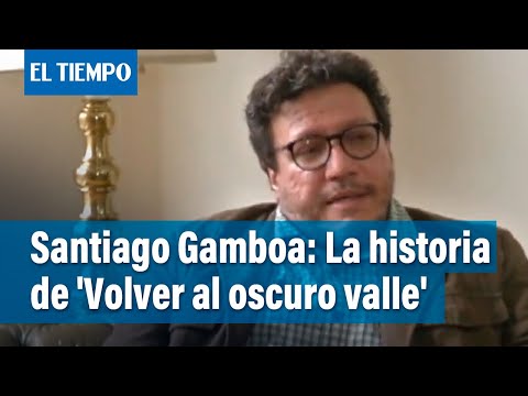 Santiago Gamboa presenta libro 'Volver al oscuro Valle' | El Tiempo