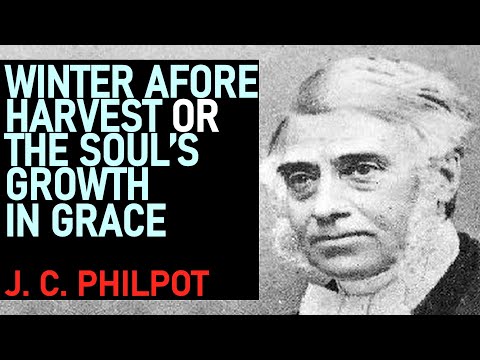 Winter Afore Harvest or The Soul’s Growth in Grace - J. C. Philpot Sermon