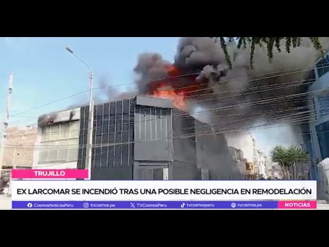 Trujillo: Ex Larcomar se incendió tras una posible negligencia en remodelación