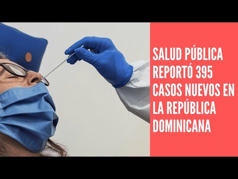Salud Pública reportó 395 casos nuevos en el boletín 499 de la República Dominicana