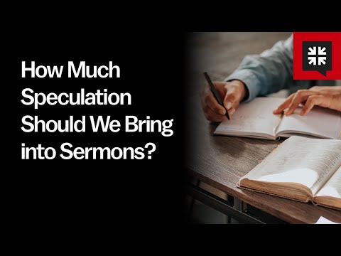 How Much Speculation Should We Bring into Sermons?