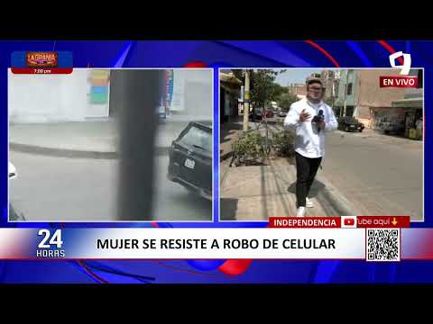 Mujer se resiste al robo de su celular en Independencia