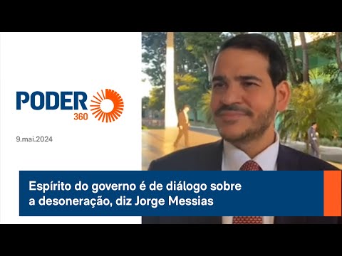 Espírito do governo é de diálogo sobre a desoneração, diz Jorge Messias