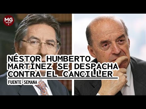 NÉSTOR HUMBERTO MARTÍNEZ SE DESPACHA CONTRA EL CANCILLER ÁLVARO LEYVA