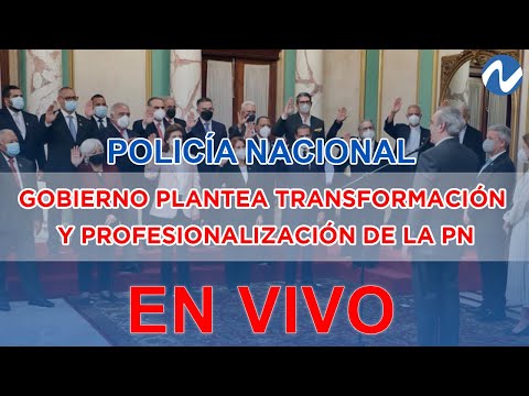 EN VIVO: Gobierno plantea transformación y profesionalización de la PN