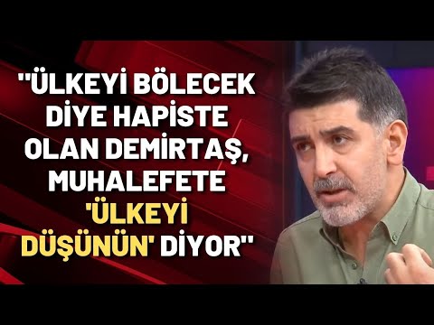 Levent Gültekin: Ülkeyi bölecek diye hapiste olan Demirtaş, muhalefete 'ülkeyi düşünün' diyor