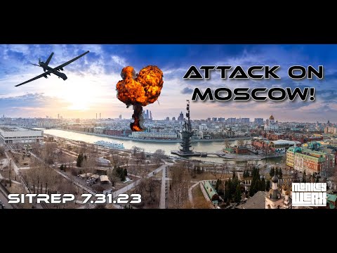 SITREP 7.31.23 - Moscow Under Attack!