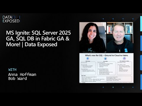 MS Ignite: SQL Server 2025 GA, SQL DB in Fabric GA & More! | Data Exposed