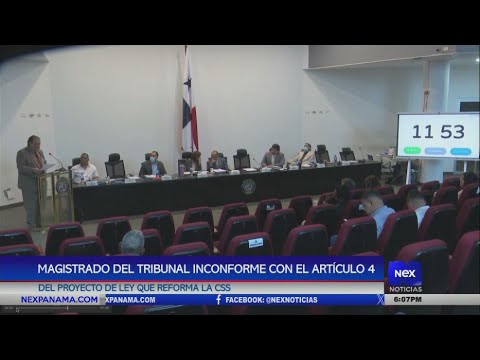 Magistrado del Tribunal inconforme con el arti?culo 4 del proyecto de ley que reforma la CSS