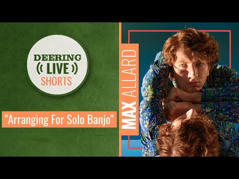 Max Allard | Deering Live Shorts | Arranging for Solo Banjo