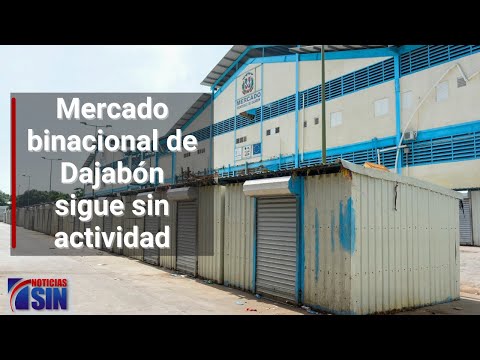 Mercado binacional de Dajabón sigue sin actividad