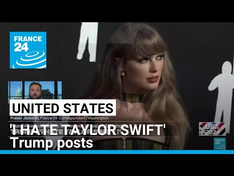 'I HATE TAYLOR SWIFT' Trump posts on social media • FRANCE 24 English