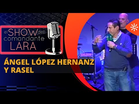 ÁNGEL LÓPEZ HERNANZ Y RASEL en El Show del Comandante Lara