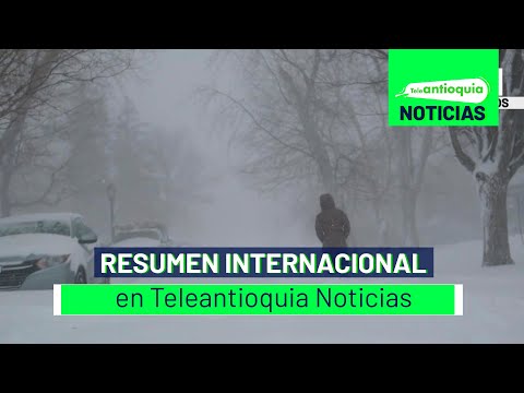 Resumen Internacional en Teleantioquia Noticias