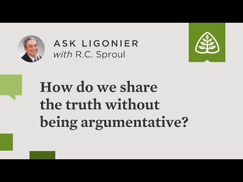 How do we share the truth without being argumentative? - R.C. Sproul