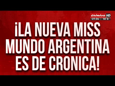 ¡La nueva Miss Mundo Argentina es de Crónica!