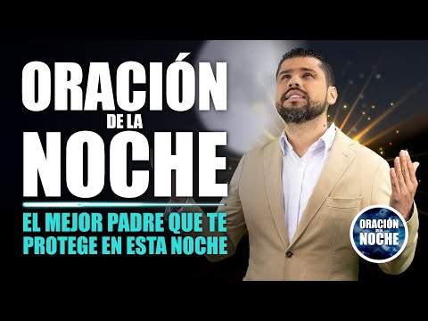 ORACIÓN DE LA NOCHE  TENEMOS EL MEJOR PADRE QUE EXISTE