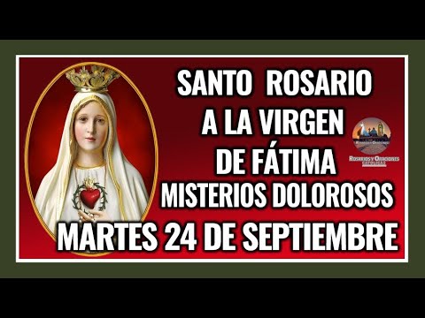 SANTO ROSARIO A LA VIRGEN DE FÁTIMA: MISTERIOS DOLOROSOS: MARTES 24 DE SEPTIEMBRE DE 2024.