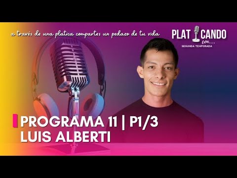 Programa 11 | P1/3 | PLATICANDO CON | Luis Alberti