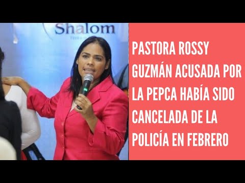 Pastora Rossy Guzmán había sido cancelada de la Policía en febrero