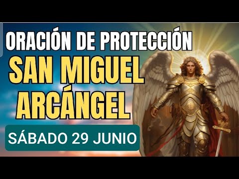 ORACIÓN A SAN MIGUEL ARCÁNGEL.  SÁBADO 29 DE JUNIO 2024