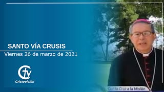 SANTO VÍA CRUSIS DE CUARESMA || Viernes 26 de marzo de 2021 || Canal Cristovisión