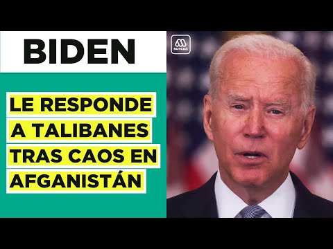 Joe Biden le responde a los talibanes tras toma de poder en Afganistán