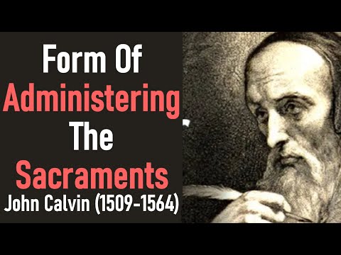 Form of Administering the Sacraments - John Calvin