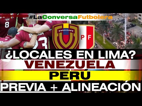 LOCALES EN LIMA - PREVIA Y ALINEACIONES PERÚ VS VENEZUELA -  ELIMINATORIAS SUDAMERICANAS