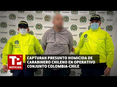 Capturan presunto homicida de carabinero chileno en operativo conjunto Colombia-Chile | 24.04.24 |