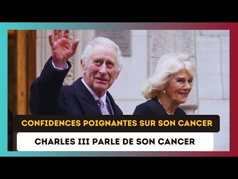 Charles III sur son cancer : Des re?ve?lations E?mouvantes !