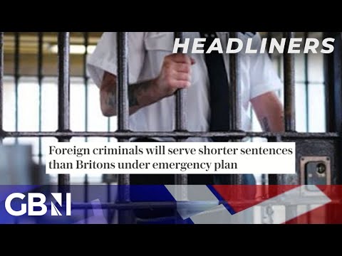 Foreign criminals will serve shorter sentences than Britons under emergency plan | Headliners