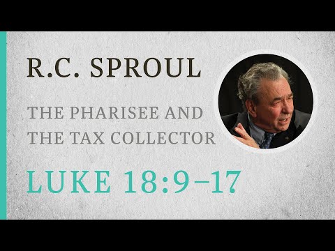 The Pharisee and the Tax Collector (Luke 18:9-17) — A Sermon by R.C. Sproul