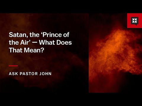 Satan, the ‘Prince of the Air’ — What Does That Mean?