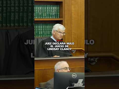 Juez declara nulo el juicio de Lindsay Clancy