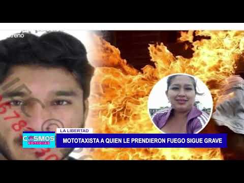 La Libertad: Mototaxista a quien le prendieron fuego sigue grave