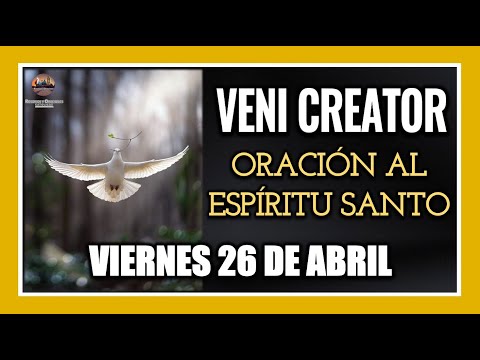 VENI CREATOR: ORACIÓN AL ESPÍRITU SANTO INVOCACIÓN AL ESPÍRITU SANTO VIERNES 26 DE ABRIL DE 2024.
