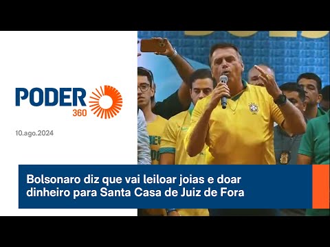 Bolsonaro diz que vai leiloar joias e doar dinheiro para Santa Casa de Juiz de Fora