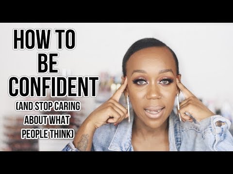 HOW TO BE CONFIDENT (AND STOP CARING WHAT PEOPLE THINK)