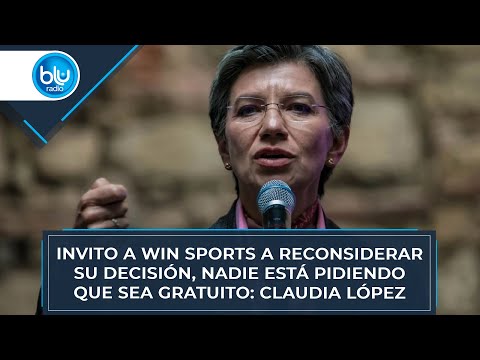 Invito a Win Sports a reconsiderar su decisión, nadie está pidiendo que sea gratuito: Claudia López