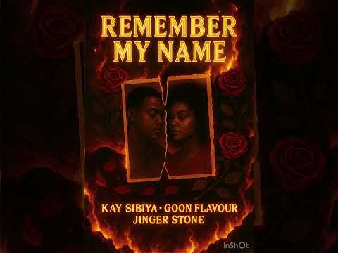 Kay Sibiya , Goon Flavour , Jinger Stone - Remember my name ( Official Audio ) 