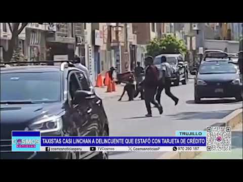 Trujillo: Taxistas casi linchan a delincuente que estafó con tarjeta de crédito