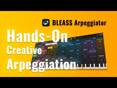 BLEASS Arpeggiator - Hands-On Creative Arpeggiation