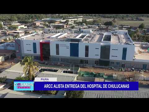 Piura: Reconstrucción con cambios alista entrega del hospital de Chulucanas