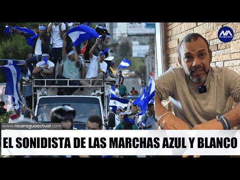 JAVIER ESPINOZA: EL SONIDISTA DE LAS MARCHAS AZUL Y BLANCO DESTERRADO POR LA DICTADURA SANDINISTA