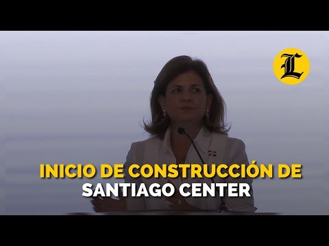 Vicepresidenta participa en inicio de construcción de Santiago Center y destaca ciudad como centro e