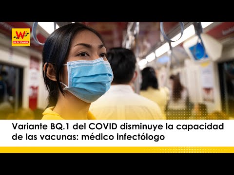 Variante BQ.1 del COVID disminuye la capacidad de las vacunas: médico infectólogo
