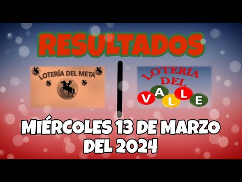 RESULTADO LOTERÍA DEL META, LOTERÍA DEL VALLE DEL MIÉRCOLES 13 DE MARZO DEL 2024