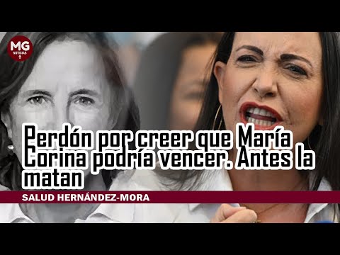 PERDÓN POR CREER QUE MARIA CORINA PODRÍA VENCER... ? Columna Salud Hernández-Mora
